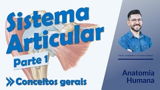 Sistema Articular - Aula 01 - Conceitos gerais - Anatomia Humana