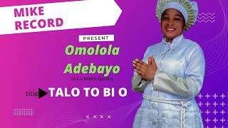 TALO TO BI O (Prayer song from Omolola Adebayo a.k.a Malim Ajunilo by mike record tv