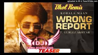 Wrong Report Dhol Remix Korala Maan Ft Gurlez Akhtar Desi Crew  Latest Punjabi Songs 2022DHOL Remix