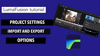 LumaFusion:  project settings, import sources, export