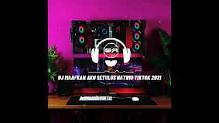 DJ MAAFKAN AKU SETULUS HATIMU REMIX TIKTOK 2021