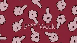 NinetySix - Fuck Work (Prod By Iano)