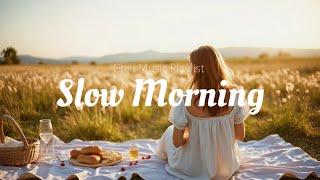 Chill Music Playlist ☀️ Slow Morning Songs for a Positive Vibes - Sunday Morning