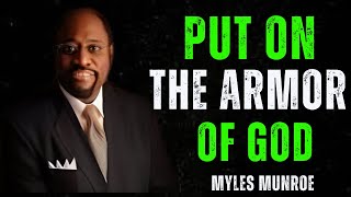 PUT ON THE ARMOR OF GOD | BEST MOTIVATION BY MYLES MUNROE