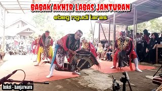 BABAK AKHIR LABAS JANTURAN - EBEG NGUDI LARAS