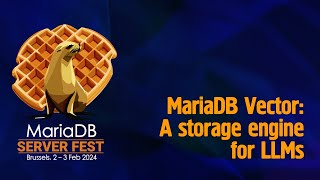 MariaDB Vector: A storage engine for LLMs - Kaj Arnö and Jonah Harris