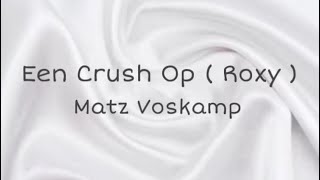 Matz Voskamp - Een Crush Op ( Roxy ), Lyrics