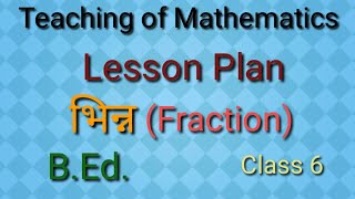 Mathematics Lesson Plan Fraction(भिन्न) Bed class 6