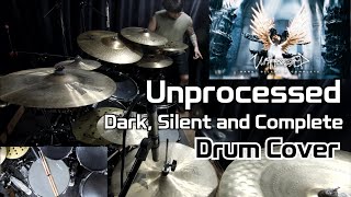 Unprocessed - Dark, Silent and Complete - Drum Cover - No Trigger