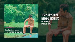 Pe. Zezinho scj - Jesus Cristo me deixou inquieto