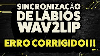 Corrigindo Erro do Wav2Lip - Sincronização de Lábios com IA 2024