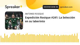 Expedición Rosique #241: La Selección en su laberinto