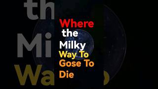 Where The Milky Way To Gose To Die #space #Earths #universe