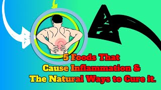 Top 5 Foods That Cause Inflammation and the Natural Ways to Cure It