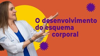 Quais são as 3 etapas do DESENVOLVIMENTO do ESQUEMA CORPORAL? | Dra Bianca Thurm