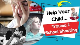 Helping Your Child Cope with School Shootings: What You Need to Know!