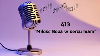 413. Miłość Bożą w sercu mam