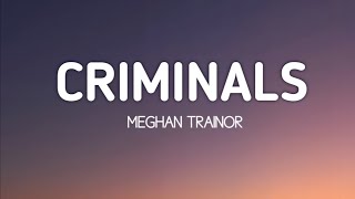 Meghan Trainor - Criminals (Lyrics)