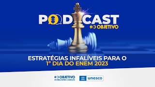 PODCAST OBJETIVO ESTRATÉGIAS INFALÍVEIS PARA O 1º DIA DE ENEM 2023