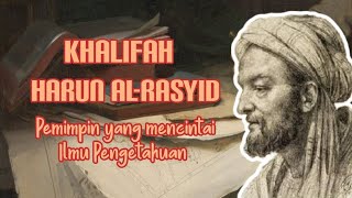 HARUN AL-RASYID, KHALIFAH YANG MENCINTAI ILMU PENGETAHUAN