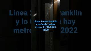 entre Franklin y ovalle no hay metro funcionando 24/05/2022 16:00