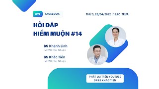 Hỏi đáp Hiếm muộn #14 - trực tiếp tại fanpage @DrLeKhacTien