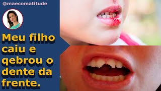 Meu filho caiu e "arrancou", perdeu , quebrou o dente, o quê fazer?