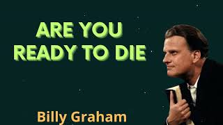 Are You Ready to Die - Billy Graham Message