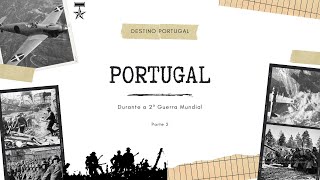 Destino Portugal - Portugal Durante a 2ª Guerra Mundial (Parte 2)