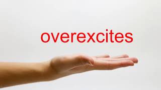 How to Pronounce overexcites - American English