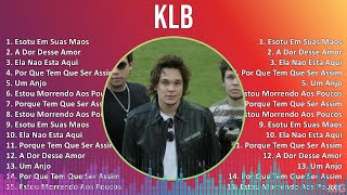 KLB 2024 MIX Só As Melhores - Esotu Em Suas Maos, A Dor Desse Amor, Ela Nao Esta Aqui, Por Que T...