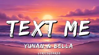 TEXT ME - YUNAN X BELLA | (LYRICS)