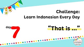 That is ... | Challenge : Learn Indonesian Every Day - Day 7