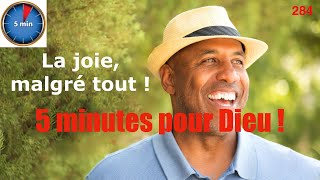 5 minutes pour Dieu ! 284 : La joie, malgré tout !