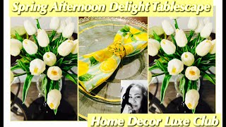 A Spring 🌻🍋Afternoon Delight Tablescape~ The Home Decor Luxe Club