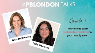 #PBLondon Talks Episode 4: Easy ways to become more sustainable with Kirsty| Professional Beauty