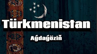 Türkmenistan - Aýdaýöziň (aýdym sözleri)(lyric video)