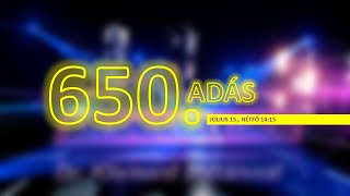 A 650. adás!