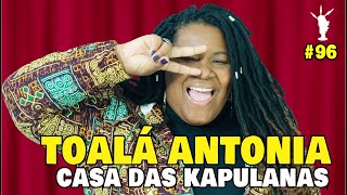 TOALÁ ANTONIA - CASA DAS KAPULANAS  Da Ponte Pra Cá #96