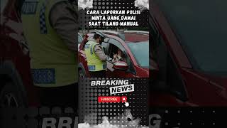 Cara Laporkan Polisi Minta Uang Damai Saat Tilang Manual