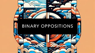 Understanding Binary Oppositions