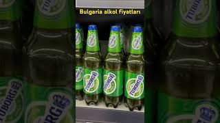 Bulgaristan içki fiyatları