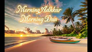 Morning Adhkar: Start Your Day with Blessings | Daily Islamic Remembrance for Spiritual Awakening