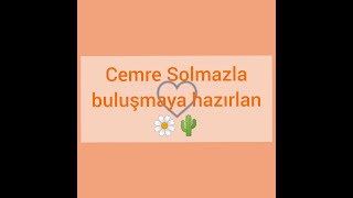 Cemre Solmazla buluşmaya hazırlan💓