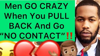 Men GO CRAZY When You PULL BACK And Go “NO CONTACT”!!