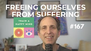 Freeing Ourselves from Suffering Anger, Craving, Pride, and War #167