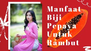 10 Manfaat Biji Pepaya Untuk Rambut