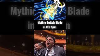 Mythic Switch Blade in 8th Spin 😎