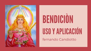 Bendición, uso y aplicación   por Fernando Candiotto desde Buenos Aires