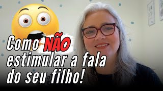 Como NÃO estimular a fala do seu filho! | Fonos na América